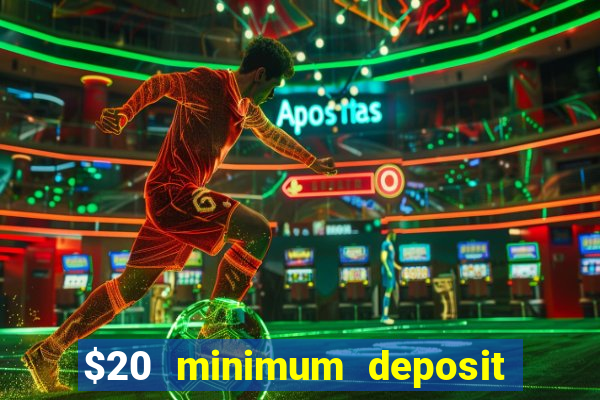 $20 minimum deposit online casinos