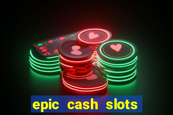 epic cash slots online casino