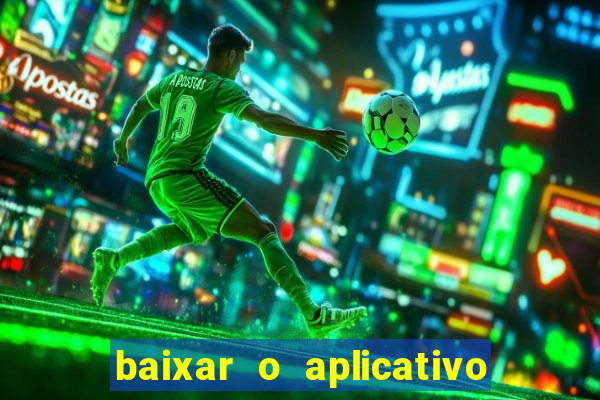 baixar o aplicativo do jogo do tigrinho