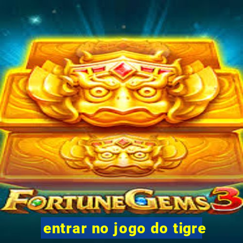 entrar no jogo do tigre