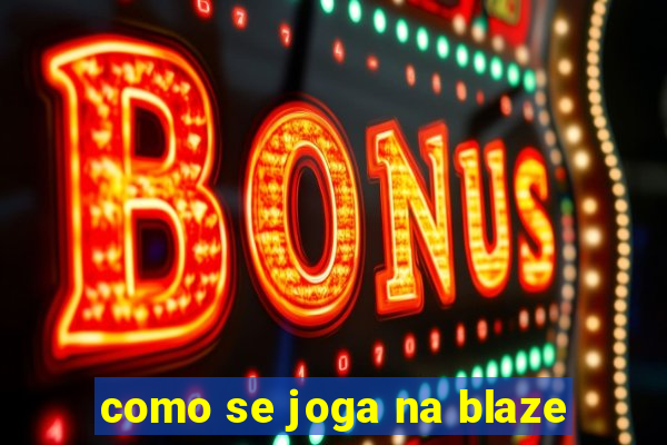 como se joga na blaze