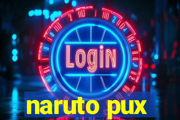 naruto pux