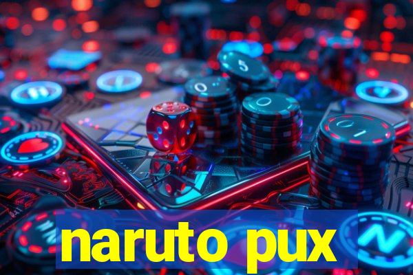 naruto pux