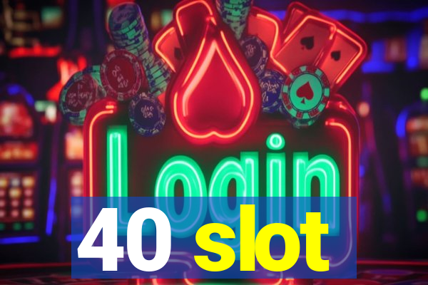 40 slot