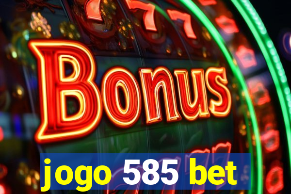 jogo 585 bet