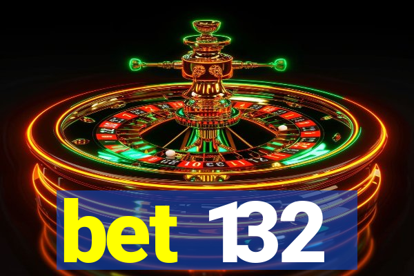 bet 132