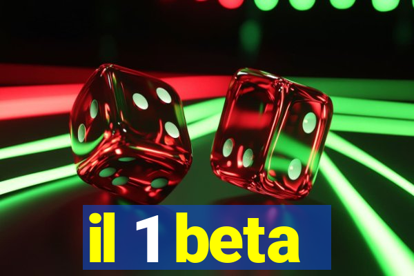 il 1 beta