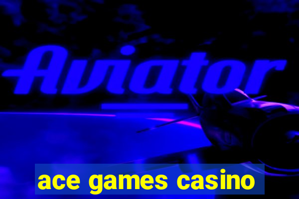 ace games casino