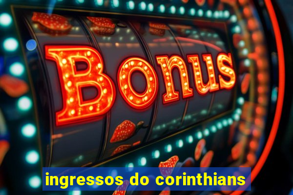 ingressos do corinthians