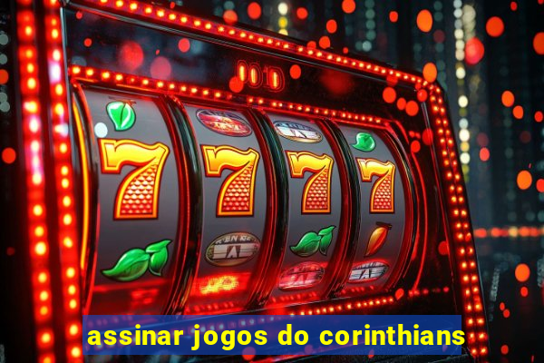 assinar jogos do corinthians