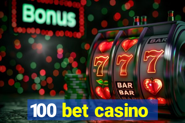 100 bet casino