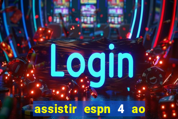 assistir espn 4 ao vivo gr谩tis