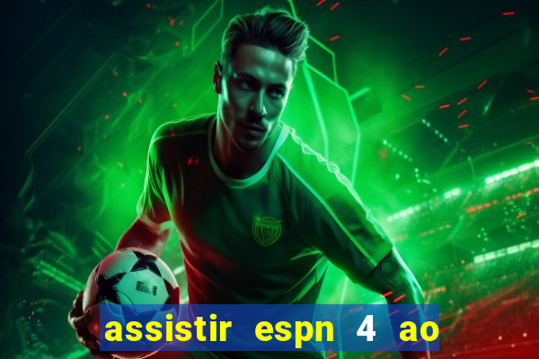 assistir espn 4 ao vivo gr谩tis