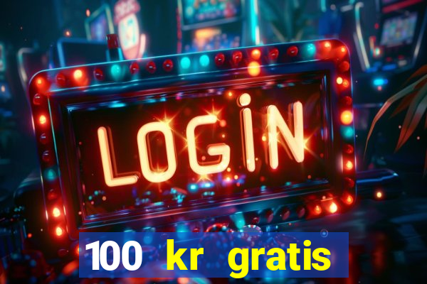 100 kr gratis casino 2018