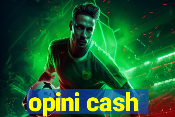 opini cash