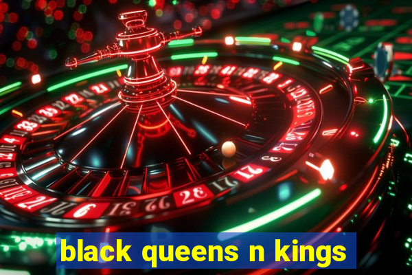 black queens n kings