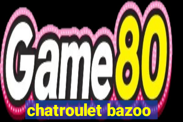 chatroulet bazoo