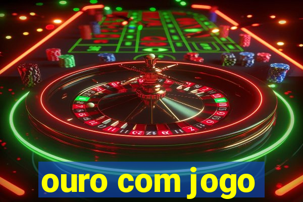 ouro com jogo