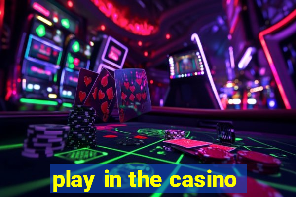 play in the casino