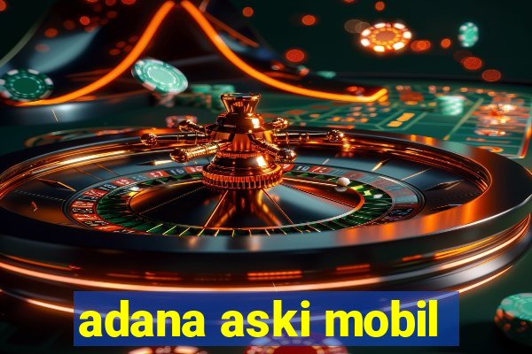 adana aski mobil