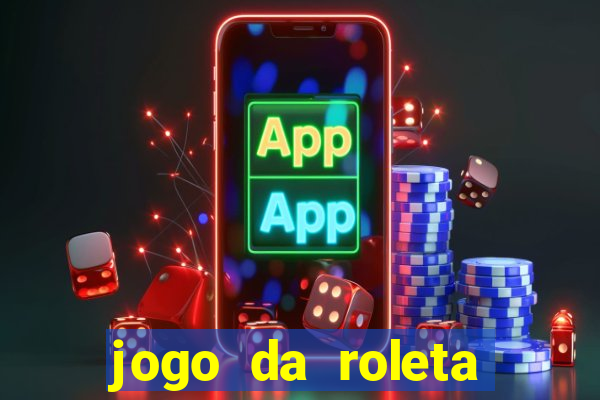 jogo da roleta ganhar dinheiro