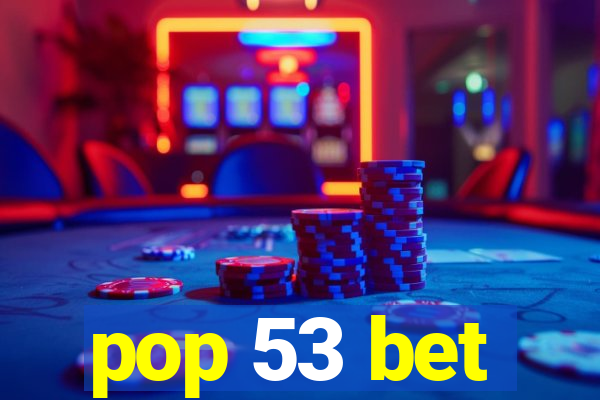 pop 53 bet