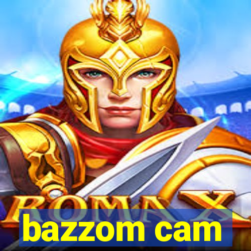 bazzom cam