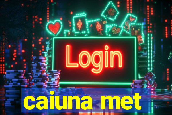 caiuna met