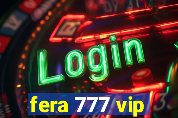 fera 777 vip