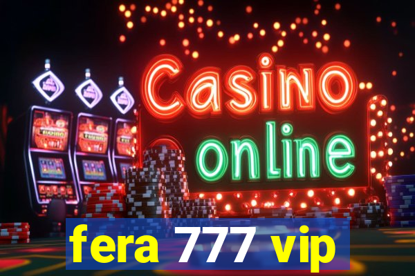 fera 777 vip