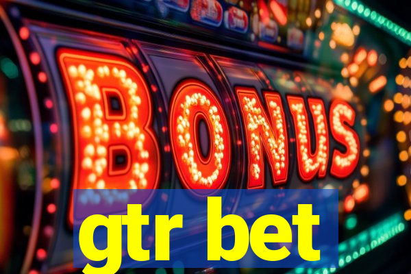 gtr bet