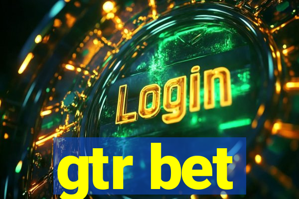 gtr bet