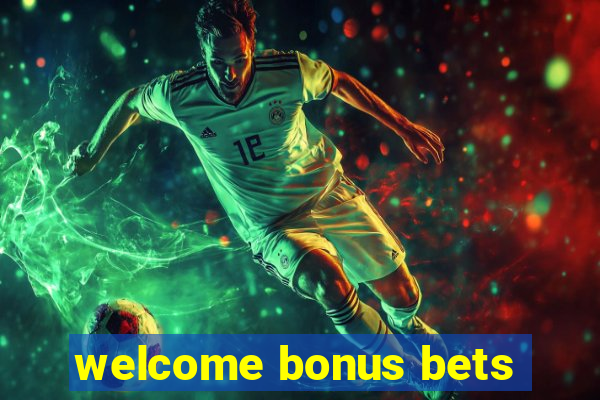 welcome bonus bets