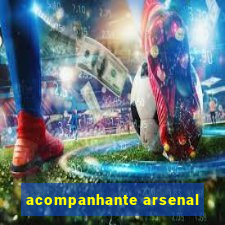 acompanhante arsenal