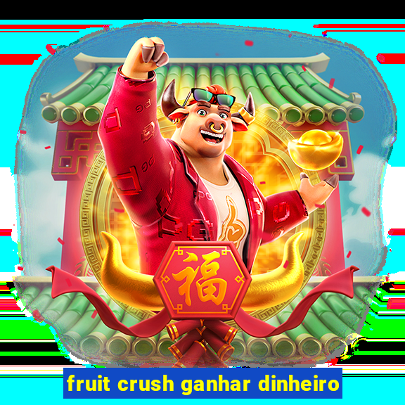 fruit crush ganhar dinheiro