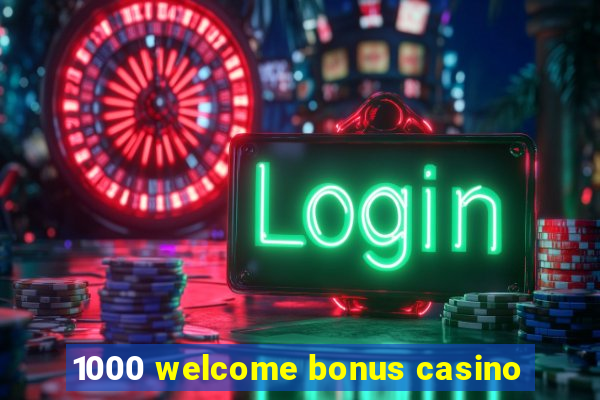 1000 welcome bonus casino