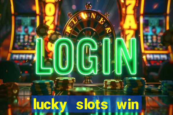 lucky slots win real cash paytm