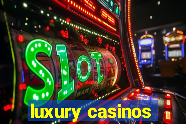 luxury casinos