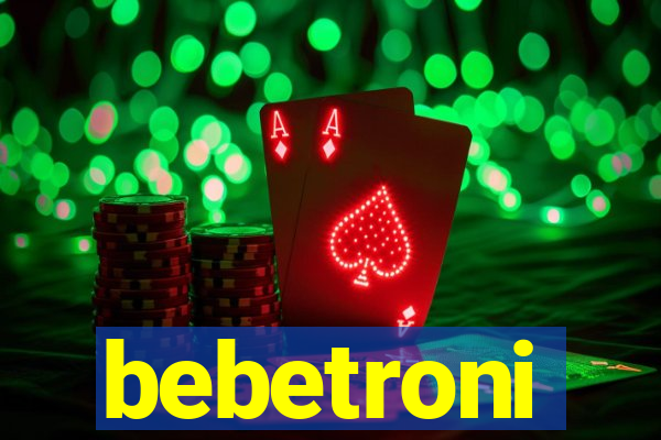 bebetroni