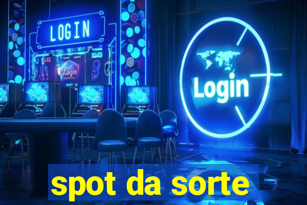 spot da sorte