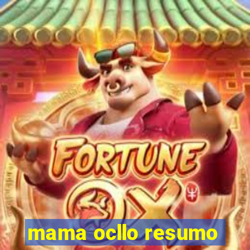 mama ocllo resumo