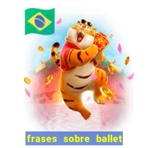 frases sobre ballet ana botafogo