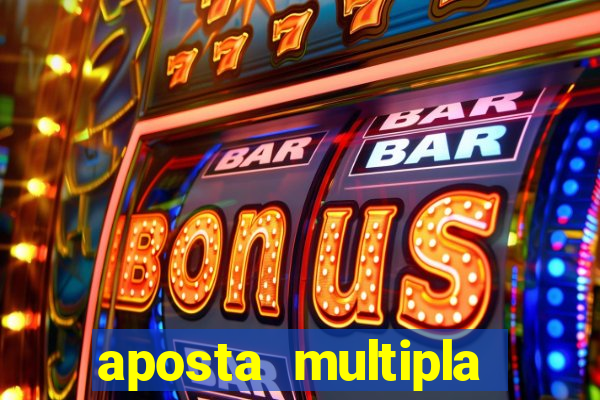 aposta multipla como funciona