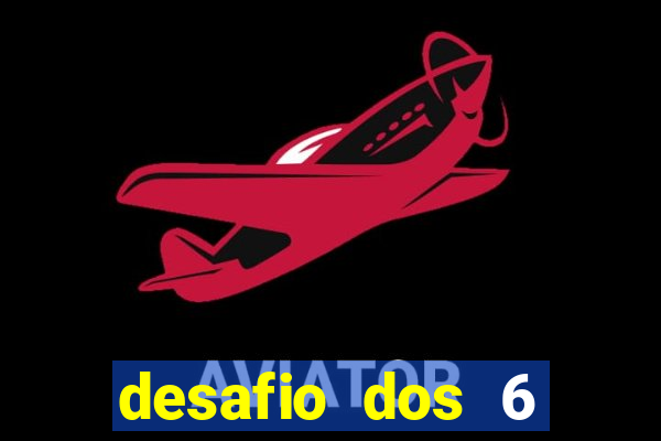 desafio dos 6 placares bet365