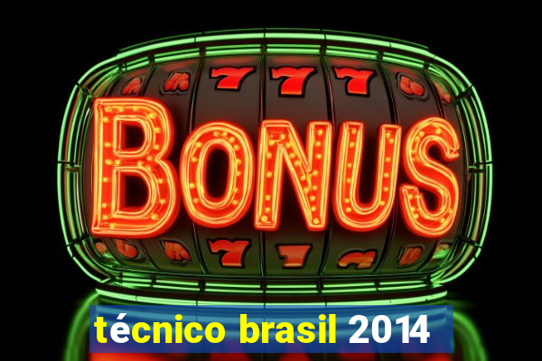 técnico brasil 2014