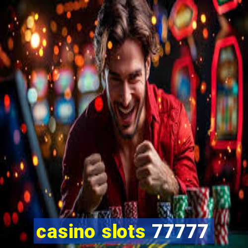 casino slots 77777