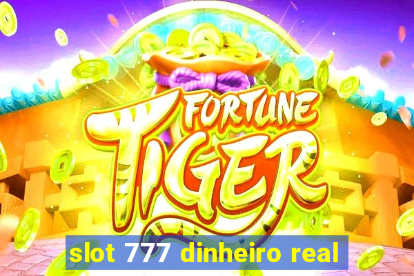 slot 777 dinheiro real