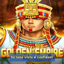 fortune slots é confiável