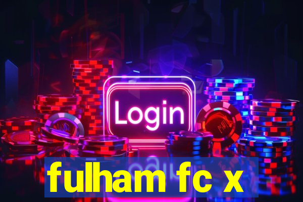 fulham fc x