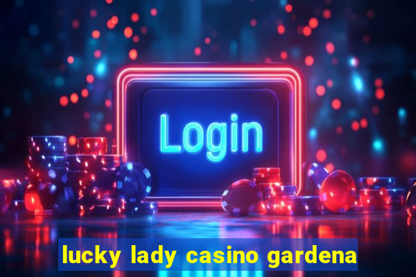 lucky lady casino gardena